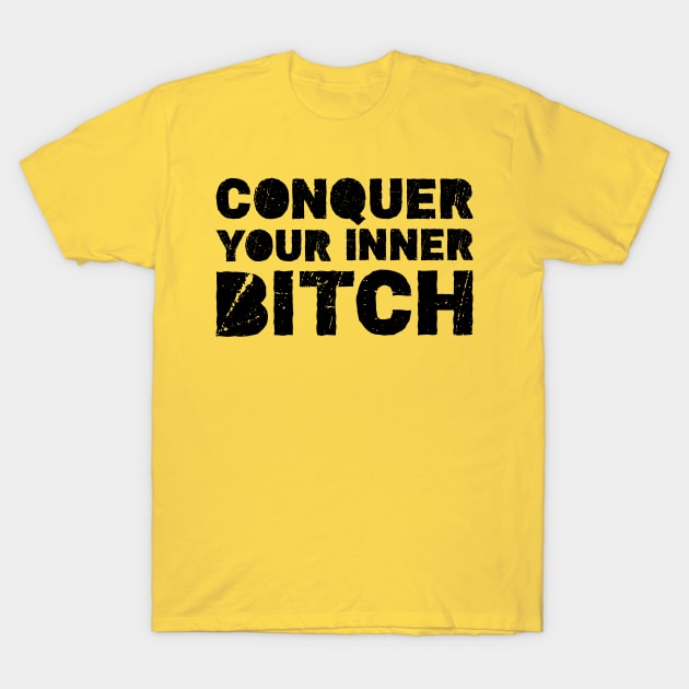 Conquer your inner bitch T-Shirt by PatelUmad